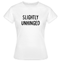 Frauen T-Shirt Slightly Unhinged - Weiß