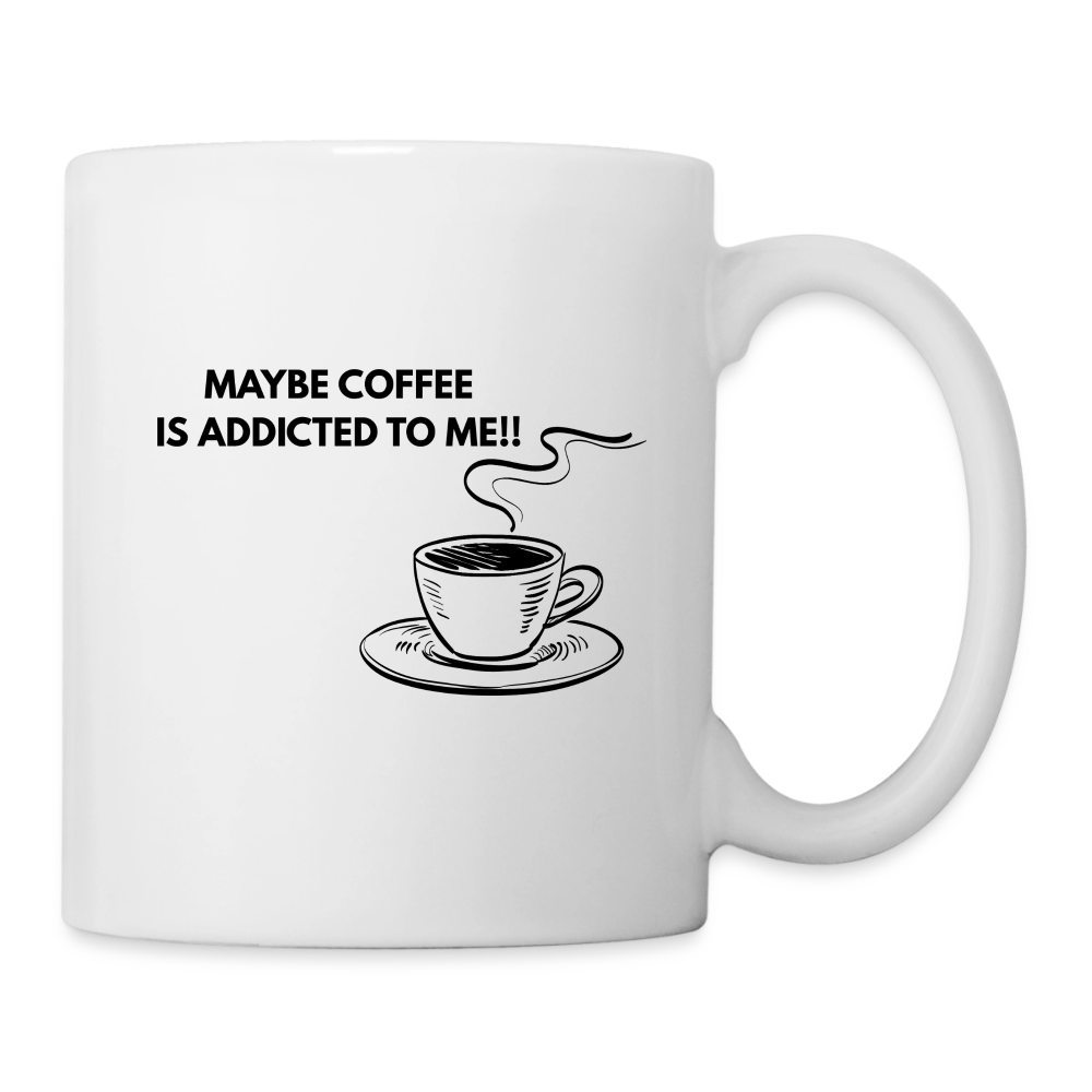 Tasse maybe coffee is addicted to me - Weiß