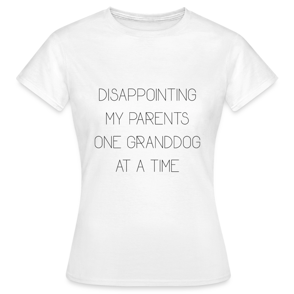 Frauen T-Shirt Disappointing my parents one granddog at a time - Weiß