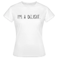 Frauen T-Shirt I'm A Delight - Weiß