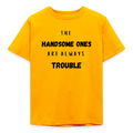 Kinder T-Shirt the handsome ones are always trouble - Gold