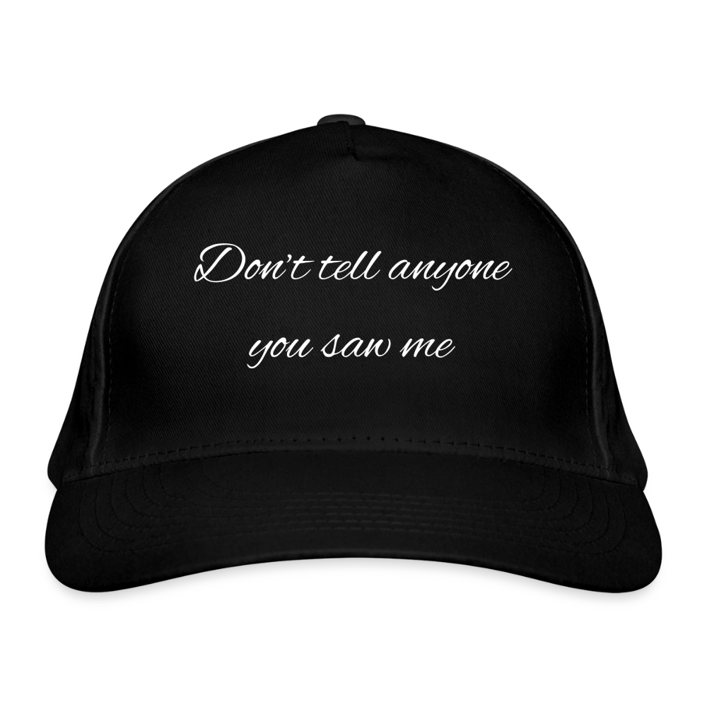 Bio-Baseballkappe Don't tell anyone you saw me - Schwarz