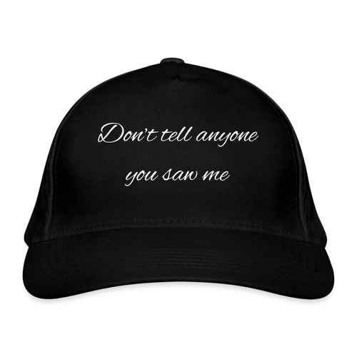 Bio-Baseballkappe Don't tell anyone you saw me - Schwarz